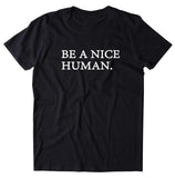 Be A Nice Human Shirt Yoga Positive Saying Kind Anti Bullying Clothing T-shirt