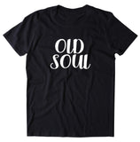 Old Soul Shirt Hippie Bohemian Boho Free Spirit T-shirt