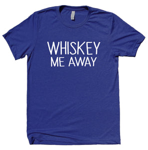 Whiskey Me Away Shirt Funny Drinking Alcohol Pun Bar Clothing T-shirt
