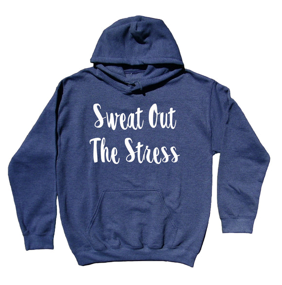 Sweat Out The Stress Sweatshirt Stressed Running Gym Work Out Hoodie