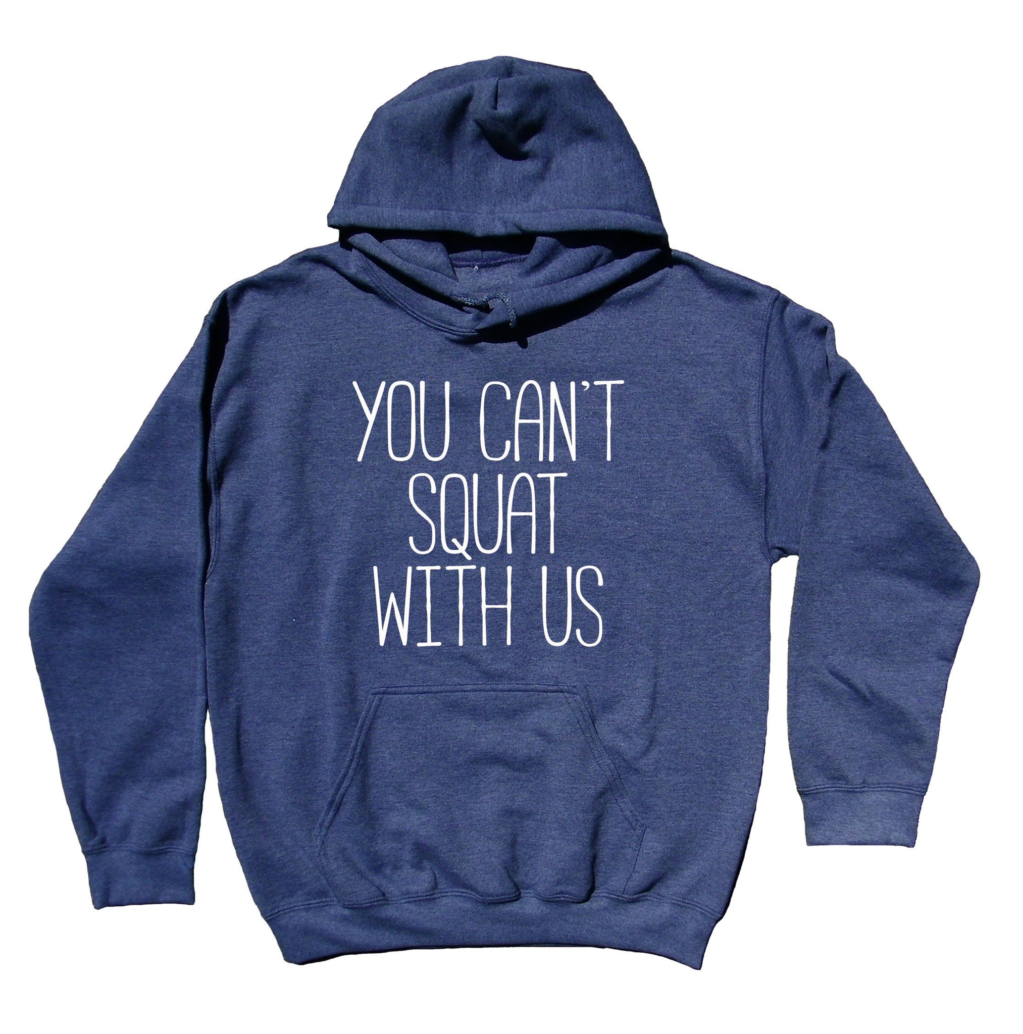 Funny Squat Hoodie You Can't Squat With Us Clothing Work Out Gym Mean –  Sunray Clothing