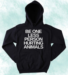 Animal Activist Hoodie Be One Less Person Hurting Animals Slogan Animal Rights Sweatshirt