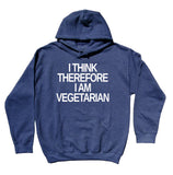Vegetarian Hoodie I Think Therefore I Am A Vegetarian Slogan Vegetarianism Life Style Animal Activist Sweatshirt