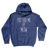 Funny Kitty Hoodie You Had Me At "Meow" Slogan Cat Lover Cat Owner Sweatshirt