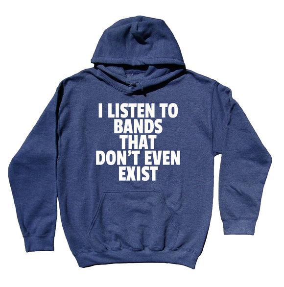 Band Hoodie I Listen To Bands That Don't Even Exist Clothing Music Rocker Grunge Sweatshirt