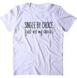Single By Choice Just Not My Choice Shirt Funny Ex Boyfriend Relationship T-shirt