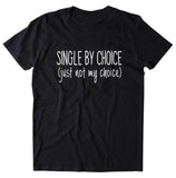 Single By Choice Just Not My Choice Shirt Funny Ex Boyfriend Relationship T-shirt