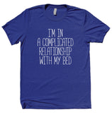 I'm In A Complicated Relationship With My Bed Shirt Funny Pajama Sleep Lover T-shirt