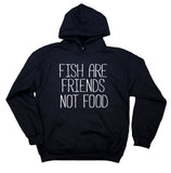 Animal Rights Activist Hoodie Fish Are Friends Not Food Sweatshirt Vegan Vegetarian Advocate Clothing
