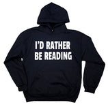 Reader Sweatshirt I'd Rather Be Reading Saying Bookworm Nerdy Clothing Hoodie