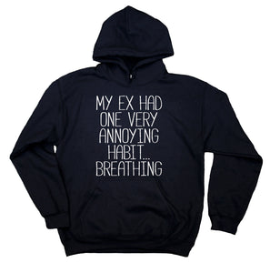 Exs Sweatshirt My Ex Had One Very Annoying Habit... Breathing Slogan Single Clothing Hoodie