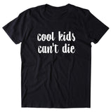Cool Kids Don't Die Shirt Hipster Cool Clothing Statement T-shirt