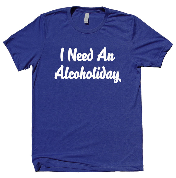 I Need An Alcoholiday Shirt Funny Beach Vacation Alcohol Drinking T-shirt
