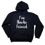 Nacho Pun Sweatshirt I'm Nacho Friend Statement Funny Food Taco Hoodie