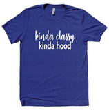 Kinda Classy Kinda Hood Shirt Funny Gangster Statement T-shirt