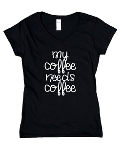 Funny Coffee V-Neck Shirt My Coffee Needs Coffee Caffeine Addict T-Shirt