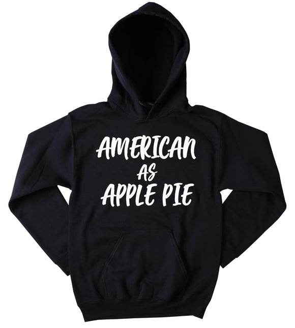 Funny American As Apple Pie Sweatshirt America Country Southern USA American Hoodie
