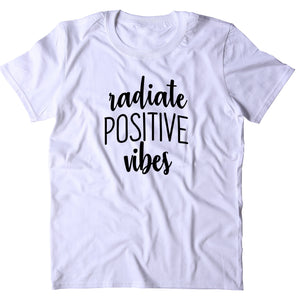 Radiate Positive Vibes Shirt Positive Affirmation Happy Hippie Statemtn Clothing Yoga T-shirt