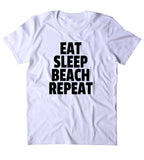 Eat Sleep Beach Repeat Shirt Surfer California Ocean Vacation Surfing Life Guard T-shirt