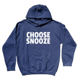 Funny Morning Sweatshirt Choose Snooze Sarcastic Pajama Tired Sleep Statement Hoodie