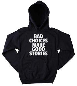 Funny Rebel Sweatshirt Bad Choices Make Good Stories Clothing Punk Grunge Statement Hoodie