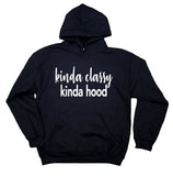 Kinda Classy Kinda Hood Sweatshirt Funny Gangster Sarcastic Sarcasm Girl Power Hoodie
