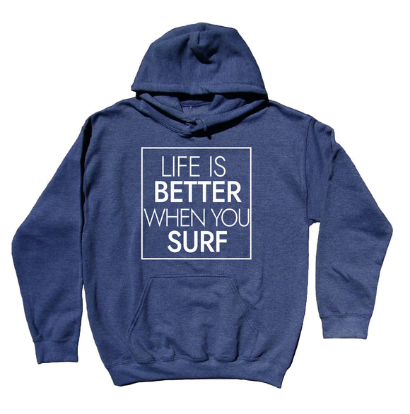 Surfer Sweatshirt Life Is Better When You Surf Statement Surfing Beach Hoodie