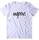 Inspire Shirt Positive Motivational Inspirational Creative Yoga T-shirt