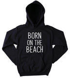 Beach Bum Sweatshirt Born On The Beach Statement Life Guard Surf Hoodie