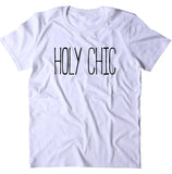 Holy Chic Shirt Fashion Blogger Beauty Girly Clothing Statement T-shirt