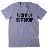 Suck It Up Buttercup Shirt Funny Gym Work Out Running Exercise Clothing T-shirt