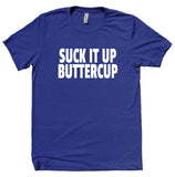Suck It Up Buttercup Shirt Funny Gym Work Out Running Exercise Clothing T-shirt
