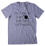 I'm A Fan Of Space Both Outer And Personal Shirt Funny Sarcastic Anti Social Sarcasm T-shirt