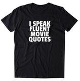 I Speak Fluent Movie Quotes Shirt Funny Fandom Film Geek Netflix T-shirt
