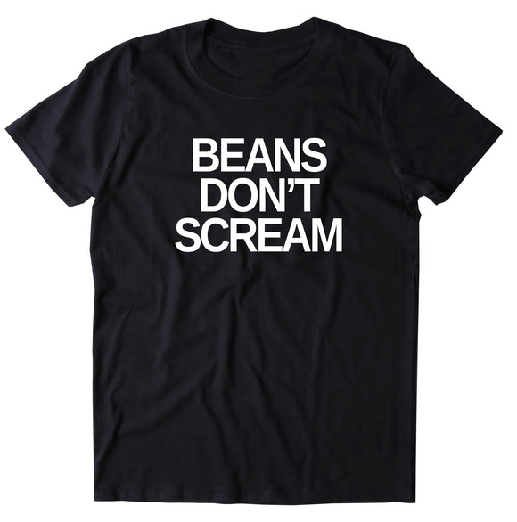 Beans Don't Scream Shirt Animal Right Activist Vegan Vegetarian Clothing T-shirt