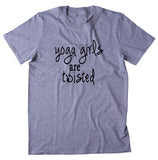 Yoga Girl Shirt Yoga Girls Are Twisted Statement Yogi Clothing T-shirt