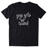 Yoga Girl Shirt Yoga Girls Are Twisted Statement Yogi Clothing T-shirt
