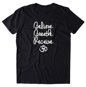 OM Symbol Shirt Believe Breathe Receive Spiritual Yoga Positive Clothing T-shirt