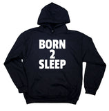 Funny Sleeping Sweatshirt Born 2 Sleep Tired Napping Clothing Statement Pajama Hoodie
