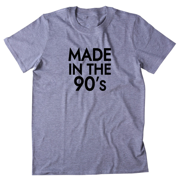 Made In The 90's Shirt Birthday Gift 1990's Clothing Millennial T-shirt