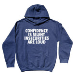 Confidence Sweatshirt Confidence Is Silent Insecurities Are Loud Motivational Hoodie