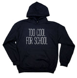 Hipster Sweatshirt Too Cool For School Statement Student Graduation Gift Clothing Hoodie