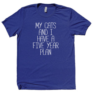 My Cats And I Have A Five Year Plan Shirt Funny Cat Animal Lover Kitten Owner Clothing T-shirt