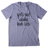 Girls Just Wanna Have Cats Shirt Funny Cat Lover Kitten Owner T-shirt