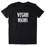 Vegan Mom Shirt Veganism Plant Based Diet Mother Mama T-shirt