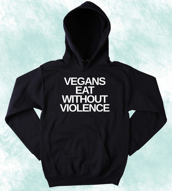 Vegan Animal Advocate Hoodie Vegans Eat Without Violence Sweatshirt Veganism Plant Eater Animal Rights Activist Clothing