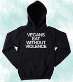 Vegan Animal Advocate Hoodie Vegans Eat Without Violence Sweatshirt Veganism Plant Eater Animal Rights Activist Clothing