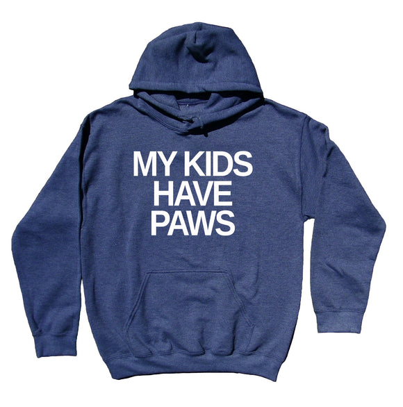 Pet Parents Sweatshirt My Kids Have Paws Funny Cat Dog MomHoodie