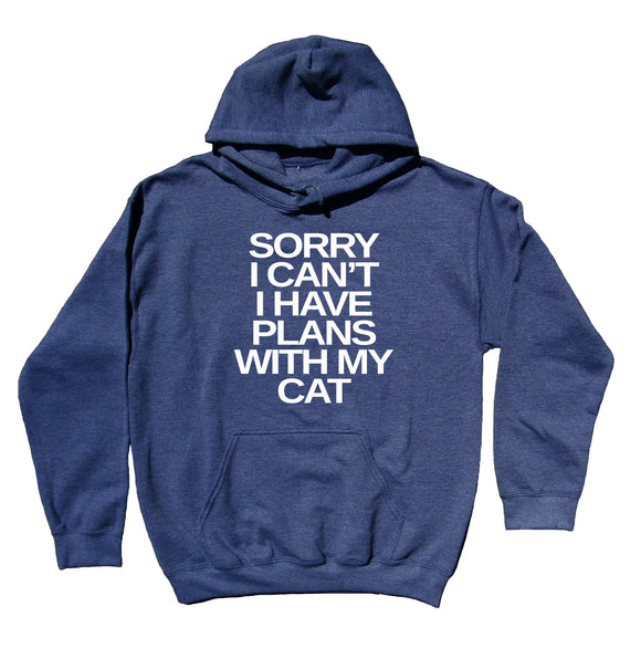 Funny Cat Mom Hoodie Sorry I Can't I Have Plans With My Cat Slogan Cat Owner Sweatshirt