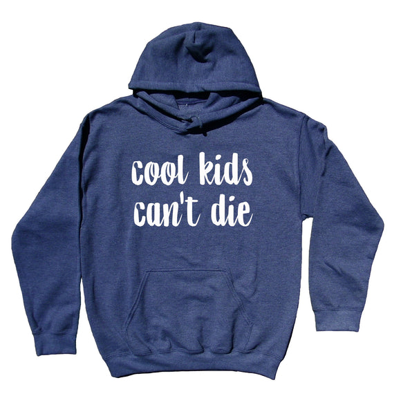 Cool Kids Can't Die Hoodie Hipster Statement Sweatshirt Trendy Clothing